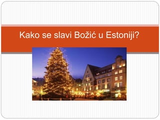 Kako se slavi Božić u Estoniji?
 