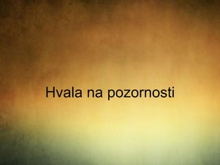 Hvala na pozornosti
 