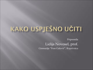 Pripremila Lidija Novosel, prof. Gimnazija “Fran Galović”, Koprivnica 
