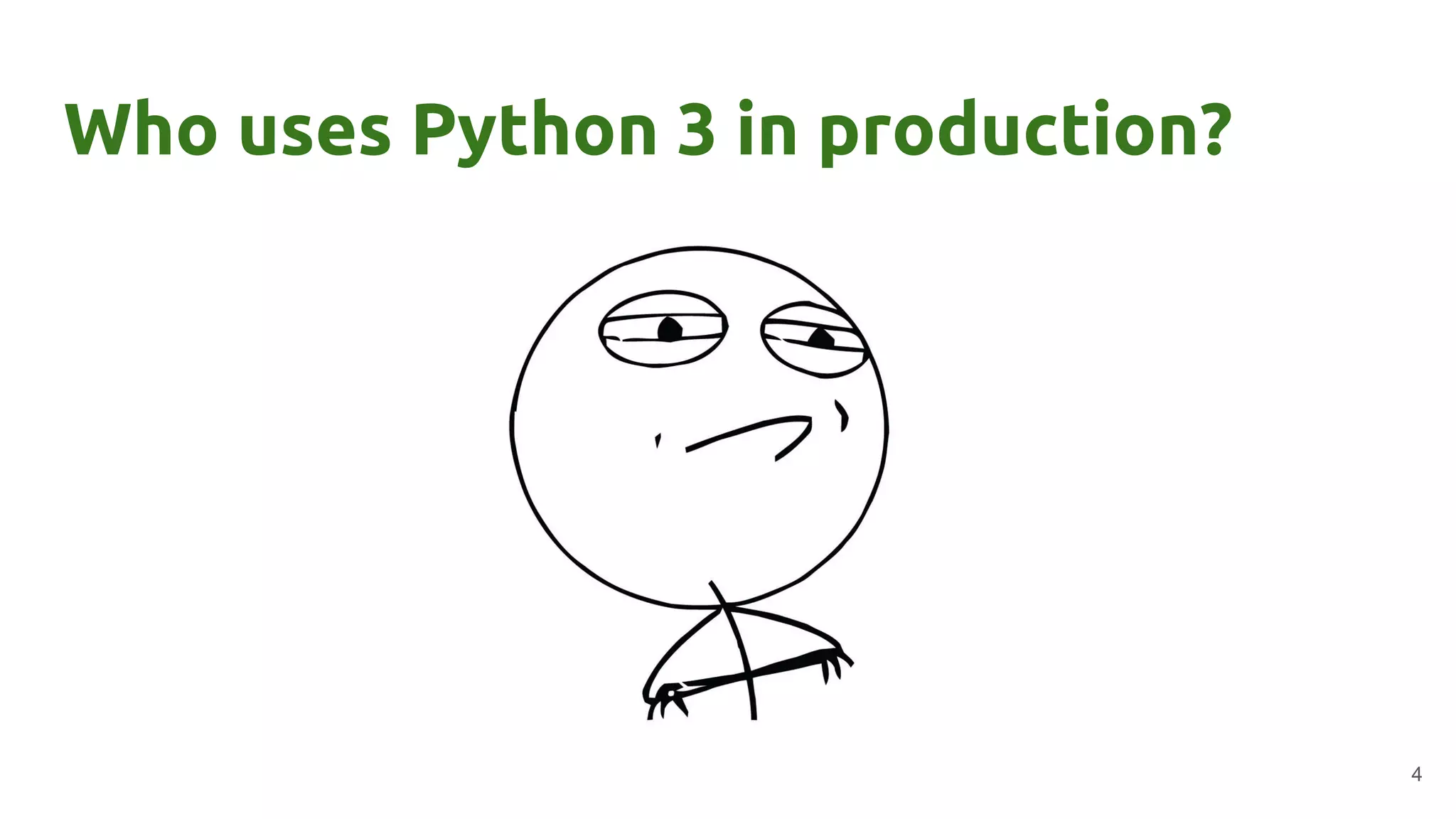 Who uses Python 3 in production?
4
 