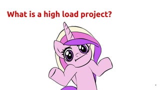 What is a high load project?
4
 