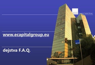 www.ecapitalgroup.eu


dejstva F.A.Q.
 