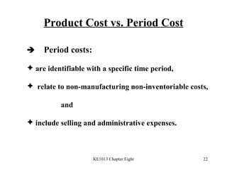 Product Cost vs. Period Cost    Period costs:   are identifiable with a specific time period, relate to non-manufacturing non-inventoriable costs,  and  include selling and administrative expenses.  