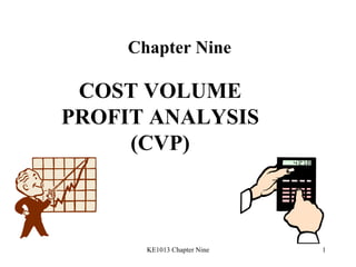 Chapter Nine COST VOLUME PROFIT ANALYSIS (CVP) 