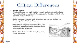 Critical Differences
1) The Great Firewall
• The Great Firewall was key in enabling the early local tech companies (Baidu,...