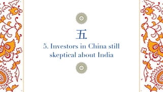 5. Investors in China still
skeptical about India
五
 
