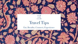 三
Travel Tips
Eat, Breathe, Connect, Experience
 