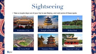 Sightseeing
• Take a couple days out of your trip to see Beijing, and visit some of these spots.
Forbidden City
The Great ...