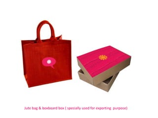 Jute bag & boxboard box ( specially used for exporting purpose)
 
