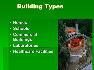 Building Types
 Homes
 Schools
 Commercial
Buildings
 Laboratories
 Healthcare Facilities
 