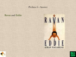 Prelims 6 - Answer


Ravan and Eddie
 
