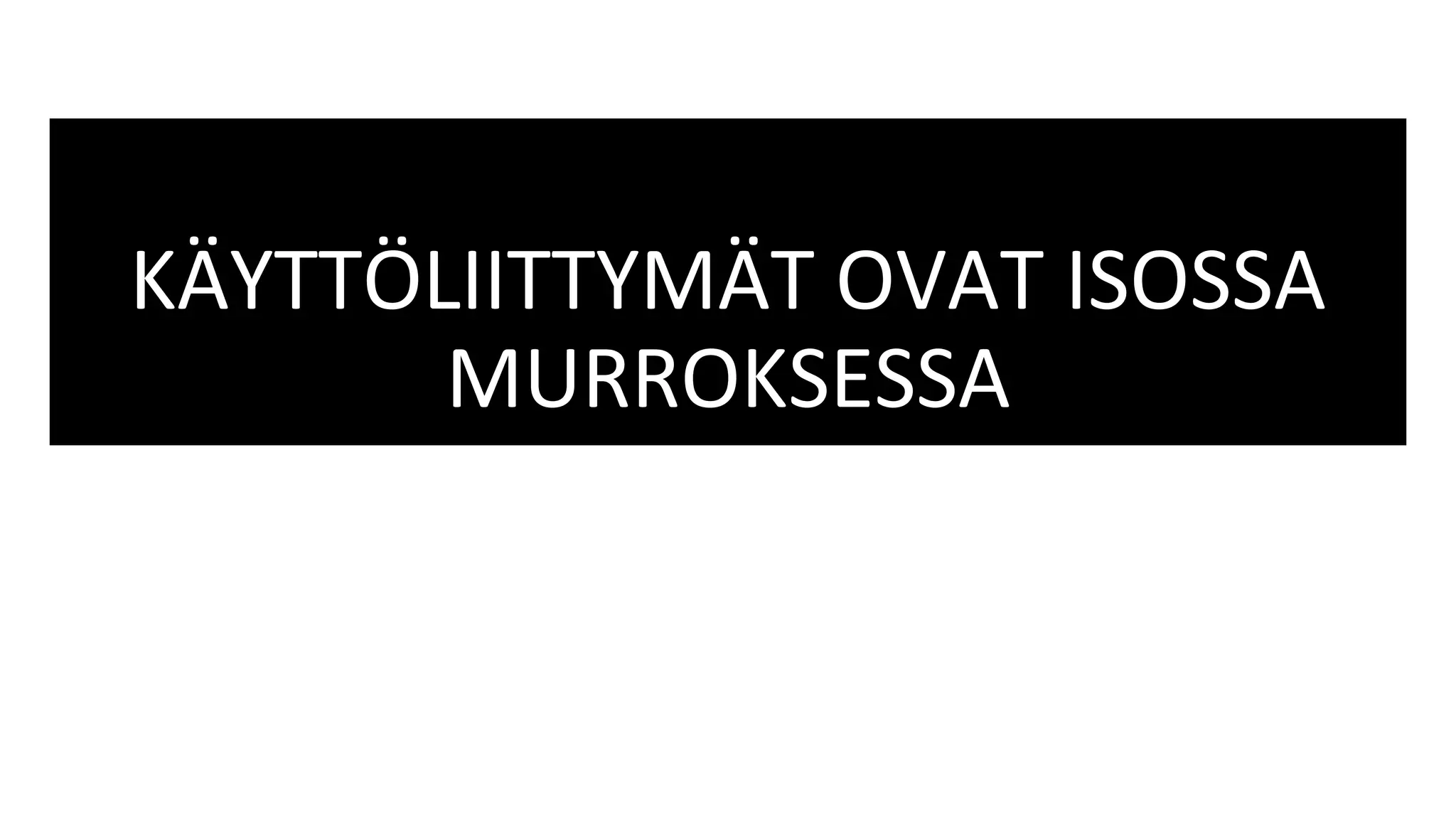 KÄYTTÖLIITTYMÄT OVAT ISOSSA
MURROKSESSA
 