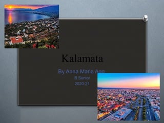 Kalamata
By Anna Maria Agg.
B Senior
2020-21
 
