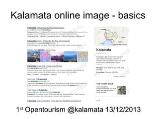 Kalamata online image - basics

1st Opentourism @kalamata 13/12/2013

 