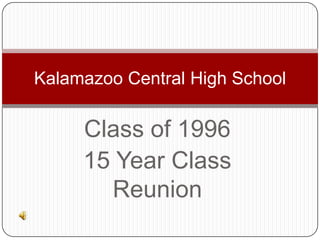 Class of 1996 15 Year Class Reunion Kalamazoo Central High School 