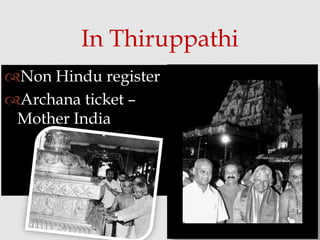 Non Hindu register
Archana ticket –
Mother India
In Thiruppathi
 