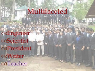 Engineer
Scientist
President
Writer
Teacher
Multifaceted
 