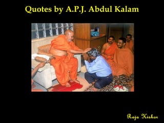 Quotes by A.P.J. Abdul Kalam

Raja Kishor

 