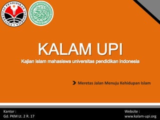 Meretas Jalan Menuju Kehidupan Islam

Kantor :
Gd. PKM Lt. 2 R. 17

Website :
www.kalam-upi.org

 