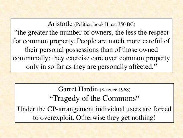 community property as an example of garret hardins tragedy of the commons The essay in which this fundamental flaw in modern western moral thinking is demonstrated is garrett hardin's the tragedy of the commons thus people's first moral duty is to live as responsible and sustaining members of the world's community of for example, his assumption of. community property as an example of garret hardins tragedy of the commons The essay in which this fundamental flaw in modern western moral thinking is demonstrated is garrett hardin's the tragedy of the commons thus people's first moral duty is to live as responsible and sustaining members of the world's community of for example, his assumption of.