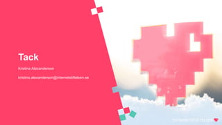 Tack
Kristina Alexanderson
kristina.alexanderson@internetstiftelsen.se
 