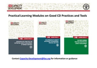 Practical Learning Modules on Good CD Practices and Tools

Contact Capacity-Development@fao.org for information or guidance

 