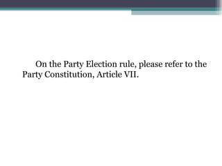 On the Party Election rule, please refer to the Party Constitution, Article VII. 