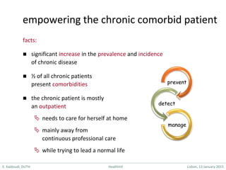 E. Kaldoudi, DUTH HealthInf Lisbon, 13 January 2015
empowering the chronic comorbid patient
facts:
 significant increase ...
