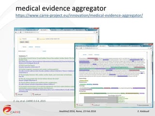 HealthInf 2016, Rome, 23 Feb 2016 E. Kaldoudi
medical evidence aggregator
https://www.carre-project.eu/innovation/medical-...