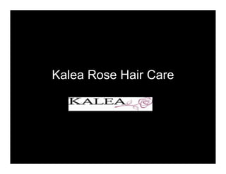 Kalea Rose Hair Care
 