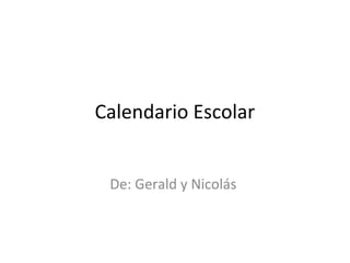 Calendario Escolar


 De: Gerald y Nicolás
 