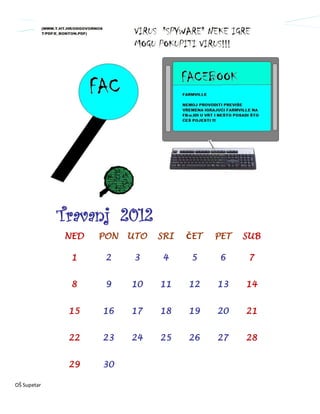 Travanj 2012
             NED   PON   UTO   SRI   ČET   PET   SUB

              1     2     3    4     5     6      7


              8     9    10    11    12    13    14


              15   16    17    18    19    20    21


              22   23    24    25    26    27    28


              29   30

OŠ Supetar
 