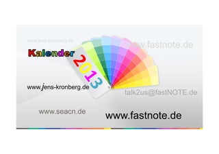 www.jens-kronberg.de
                          www.fastnote.de



www.jens-kronberg.de
                          talk2us@fastNOTE.de

     www.seacn.de
                       www.fastnote.de
 