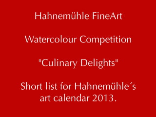 Hahnemühle Watercolour Calendar Competition Short List