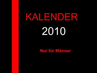 KALENDER  2010 Nur für Männer 