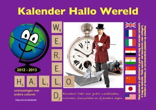 Kalender Hallo Wereld




 2012 - 2013




ontmoetingen met
andere culturen        Boordevol links naar gratis werkboeken,
                       columns, bouwplaten en bijzondere dagen.
Volg ons op facebook
 