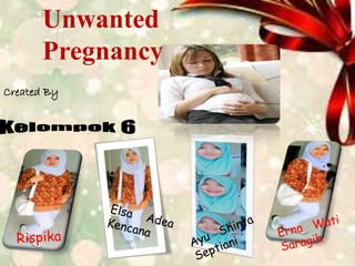 Unwanted
Pregnancy
Created By
 