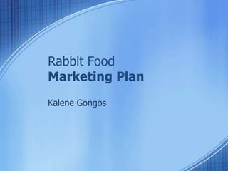 Rabbit Food
Marketing Plan
Kalene Gongos
 