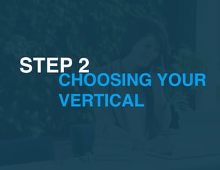 CHOOSING YOUR
VERTICAL
STEP 2
 