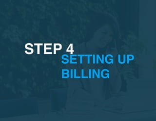 SETTING UP
BILLING
STEP 4
 