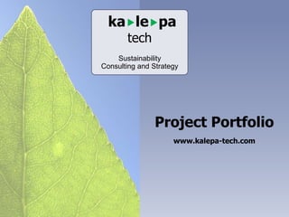 Project Portfolio
www.kalepa-tech.com
kalepa
tech
Sustainability
Consulting and Strategy
 