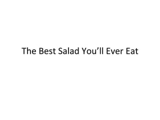 The Best Salad You’ll Ever Eat
 