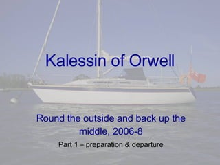 Kalessin of Orwell Round the outside and back up the middle, 2006-8 Part 1 – preparation & departure 