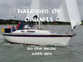 Kalessin of
  Orwell



  To the Baltic
    with Ben
 
