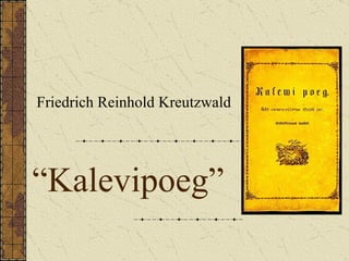 “ Kalevipoeg” Friedrich Reinhold Kreutzwald 