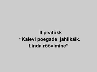 II peatükk
“Kalevi poegade jahilkäik.
Linda röövimine”
 