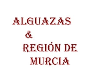 ALGUAZAS  &  REGIÓN DE MURCIA 