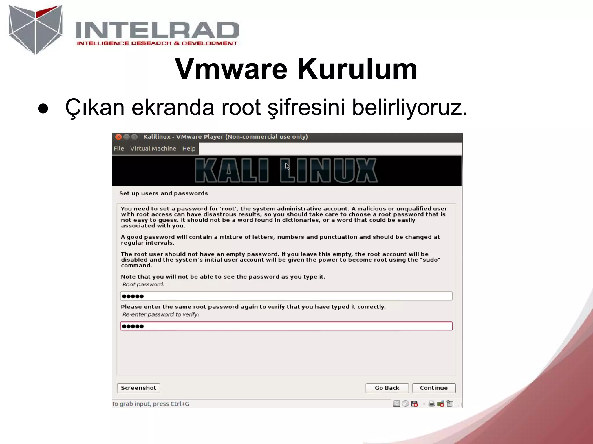 Vmware Kurulum
● Çıkan ekranda root şifresini belirliyoruz.

 