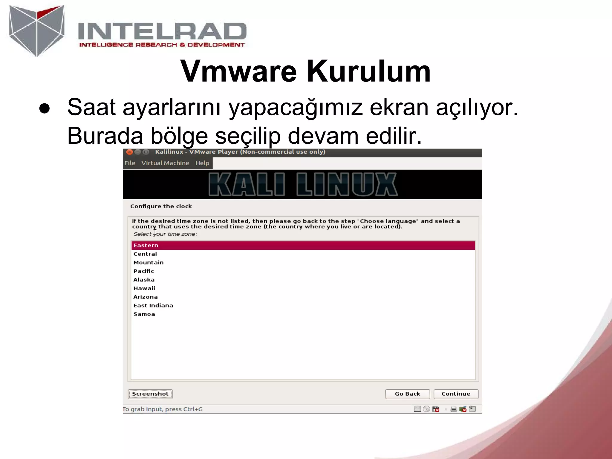 Vmware Kurulum
● Saat ayarlarını yapacağımız ekran açılıyor.
Burada bölge seçilip devam edilir.

 