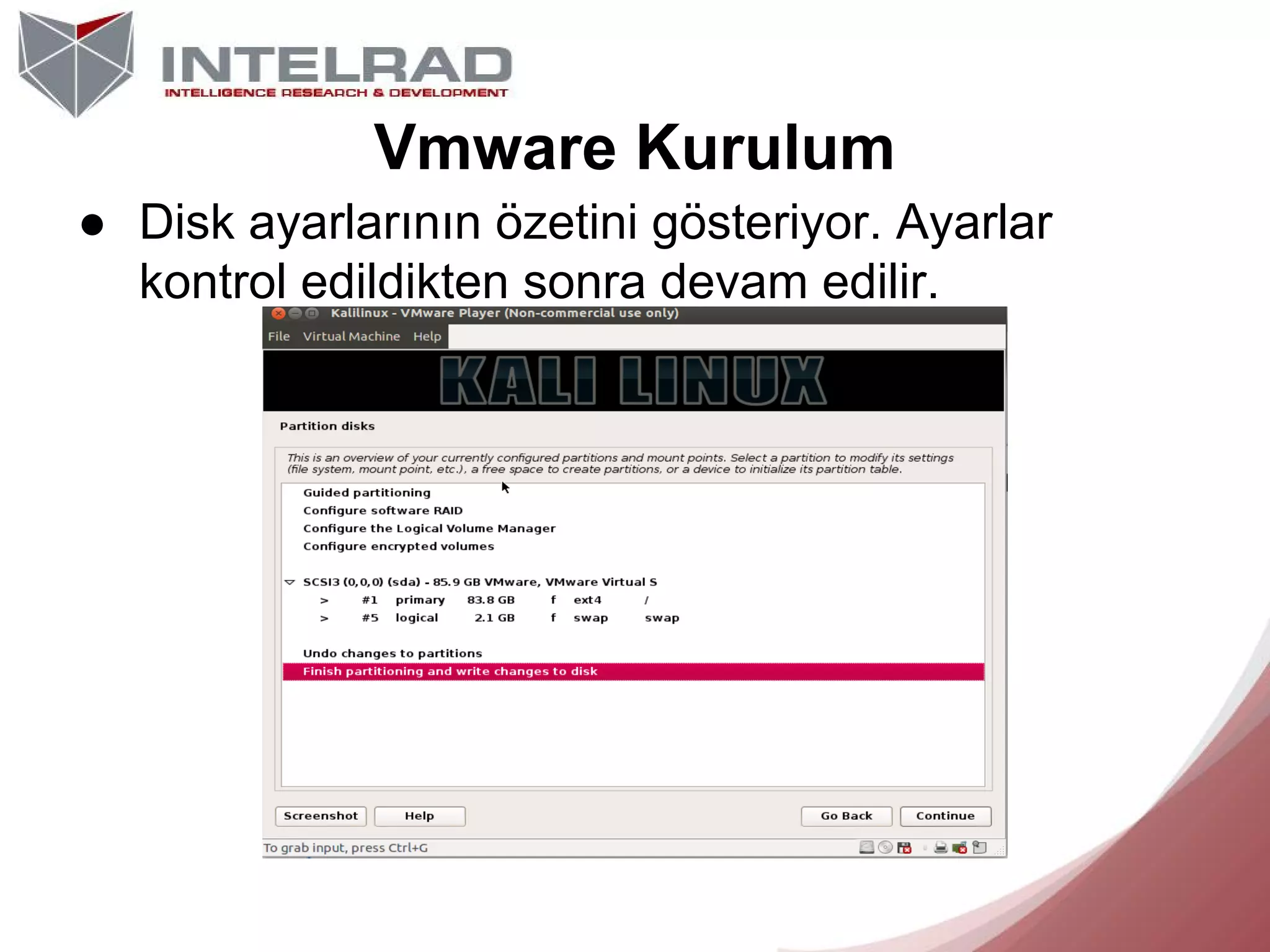 Vmware Kurulum
● Disk ayarlarının özetini gösteriyor. Ayarlar
kontrol edildikten sonra devam edilir.

 